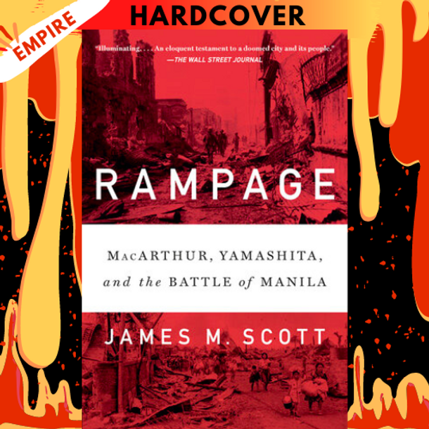 Rampage: MacArthur, Yamashita, and the Battle of Manila by James M. Scott