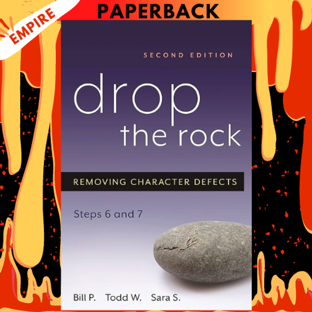 Drop the Rock: Removing Character Defects - Steps Six and Seven by Bill P., Todd W., Sara S.