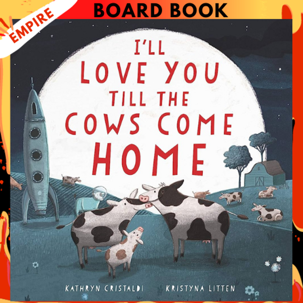 I'll Love You Till the Cows Come Home Board Book by Kathryn Cristaldi, Kristyna Litten (Illustrator)