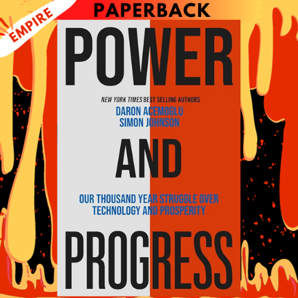 Power and Progress: Our Thousand-Year Struggle Over Technology and Prosperity by Daron Acemoglu, Simon Johnson