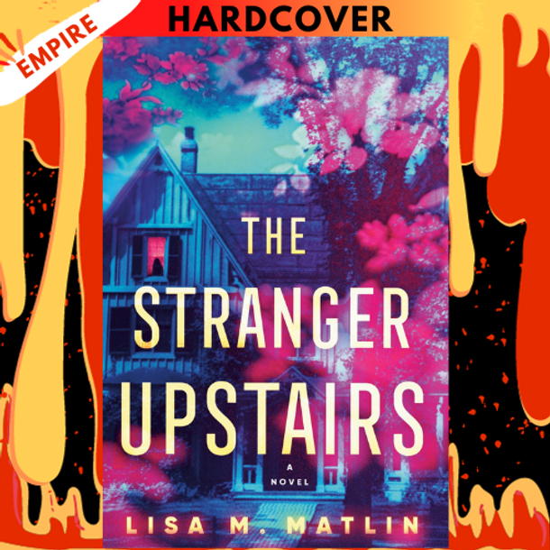 The Stranger Upstairs: A Novel by Lisa M. Matlin