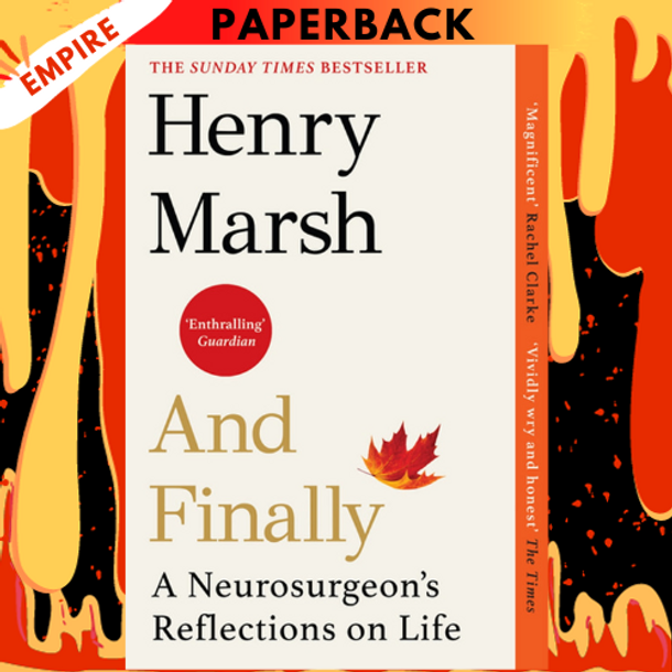 And Finally: Matters of Life and Death  by Henry Marsh