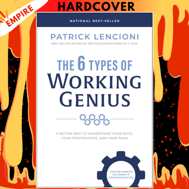 The 6 Types of Working Genius: A Better Way to Understand Your Gifts, Your Frustrations, and Your Team by Patrick M. Lencioni