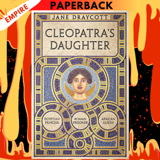 Cleopatra's Daughter: From Roman Prisoner to African Queen by Jane Draycottstruction by Lynne Olson