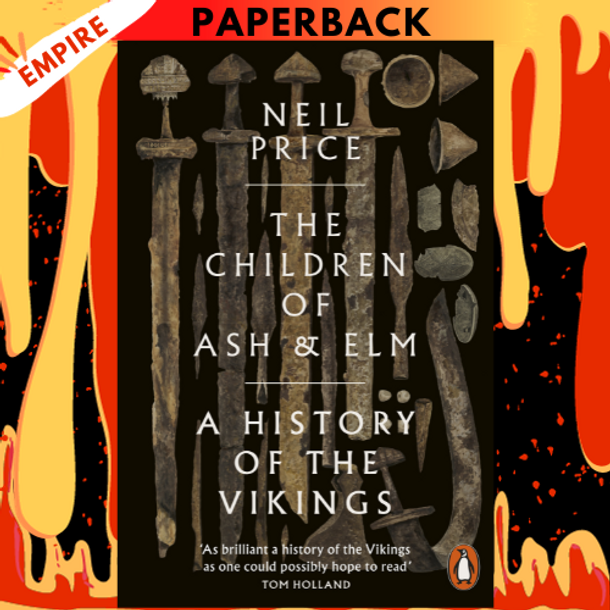 Children of Ash and Elm: A History of the Vikings by Neil Price