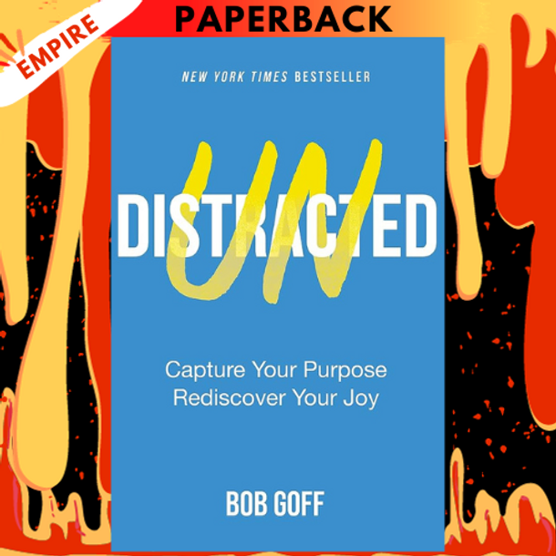 Undistracted: Capture Your Purpose. Rediscover Your Joy. by Bob Goff