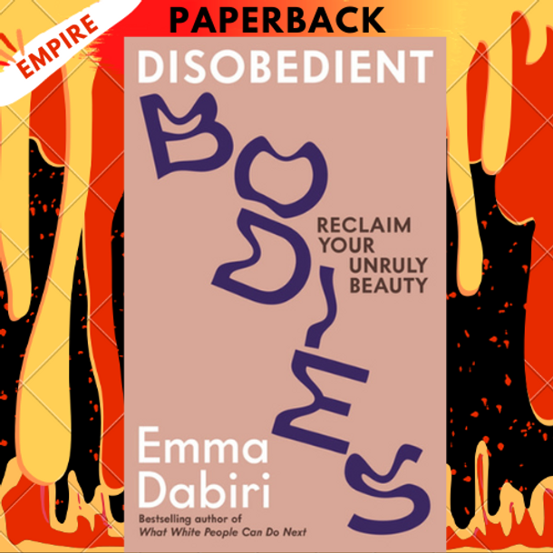 Disobedient Bodies: Reclaim Your Unruly Beauty by Emma Dabiri