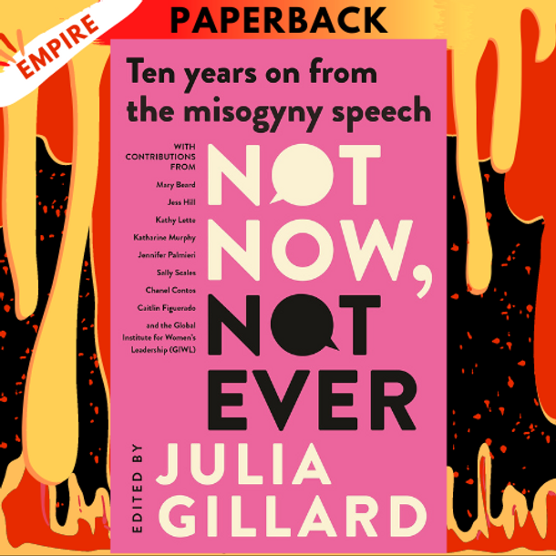 Not Now, Not Ever: Ten years on from the misogyny speech by Julia Gillard