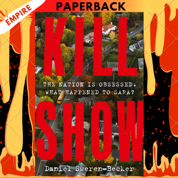 Kill Show: A True Crime Novel by Daniel Sweren-Becker