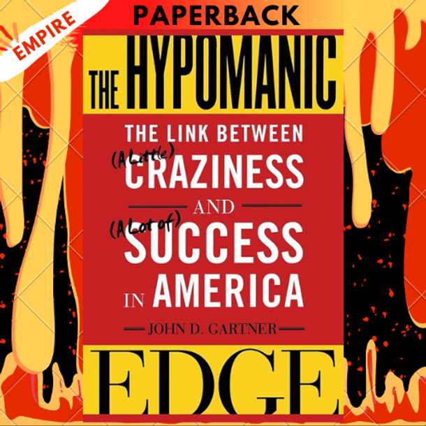 The Hypomanic Edge: The Link Between (A Little) Craziness and (A Lot of) Success in America by John D. Gartner