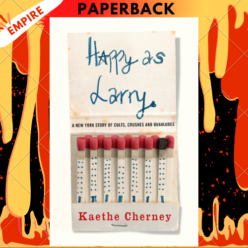 Happy As Larry: A New York Story of Cults, Crushes and Quaaludes by Kaethe Cherney