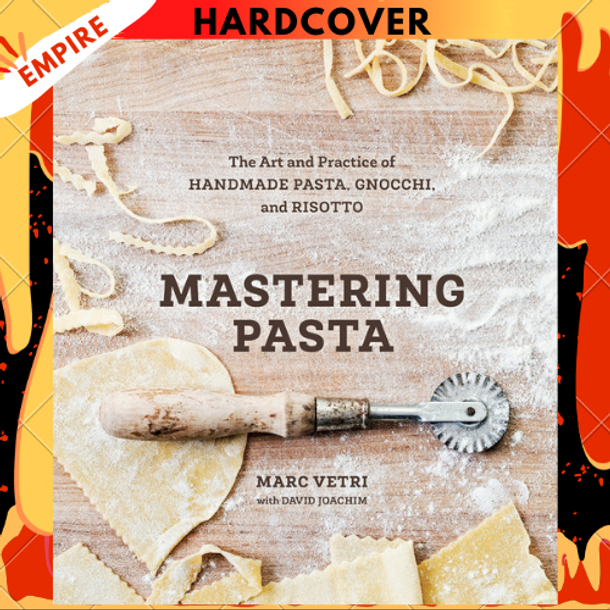 Mastering Pasta: The Art and Practice of Handmade Pasta, Gnocchi, and Risotto [A Cookbook] by Marc Vetri, David Joachim