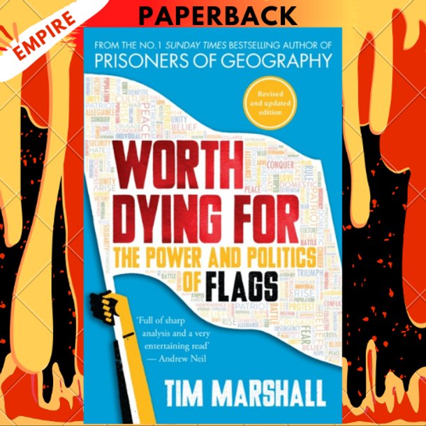 Worth Dying For: The Power and Politics of Flags by Tim Marshall