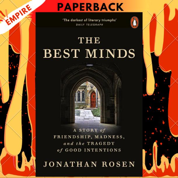 The Best Minds: A Story of Friendship, Madness, and the Tragedy of Good Intentions by Jonathan Rosen