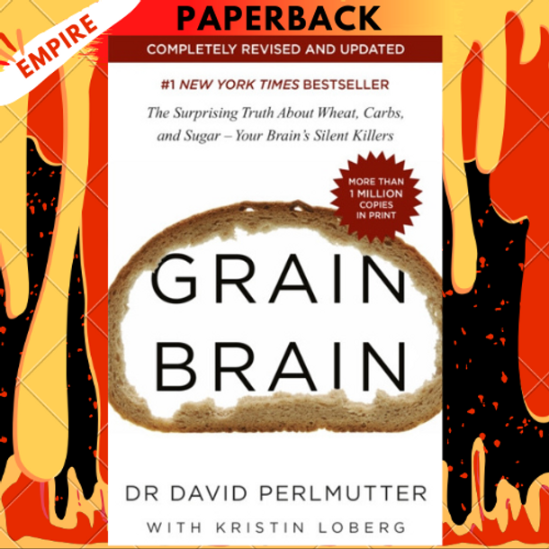 Grain Brain: The Surprising Truth About Wheat, Carbs, and Sugar - Your Brain's Silent Killers by David Perlmutter, Kristin Loberg