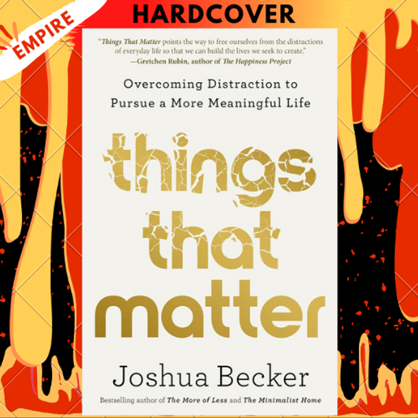 Things That Matter: Overcoming Distraction to Pursue a More Meaningful Life by Joshua Becker