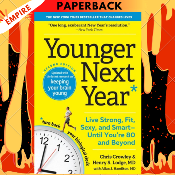 Younger Next Year: Live Strong, Fit, Sexy, and Smart-Until You're 80 and Beyond by Chris Crowley, Henry S. Lodge, Allan J. Hamilton MD (With)