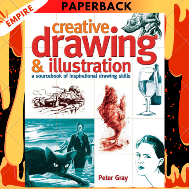 Creative Drawing & Illustration: A sourcebook of inspirational drawing skills by Peter Gray