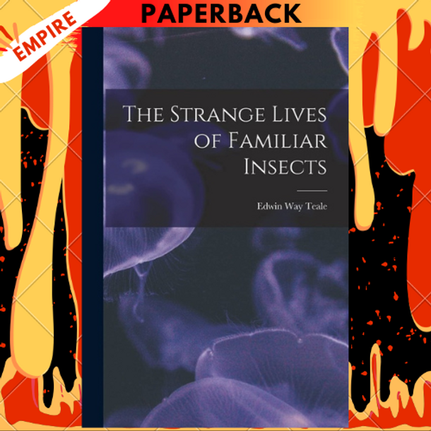 The Strange Lives of Familiar Insects by Edwin Way