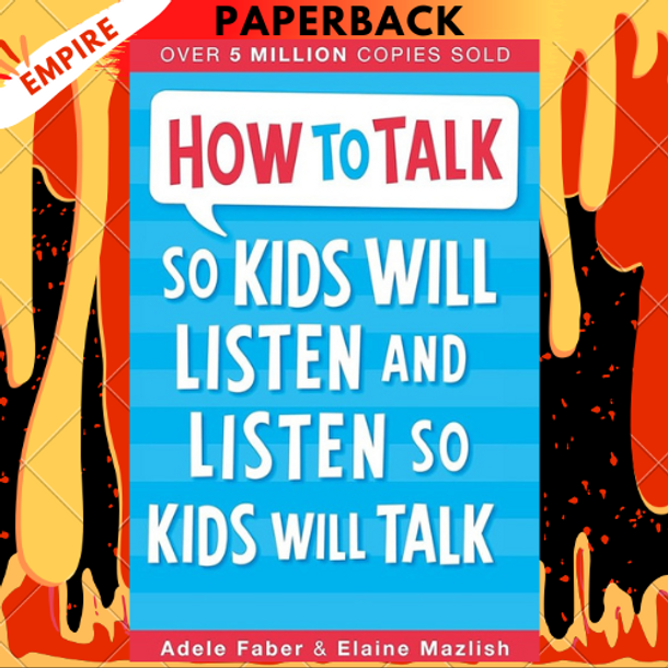 How to Talk So Kids Will Listen and Listen So Kids Will Talk by  Adele Faber, Elaine Mazlish
