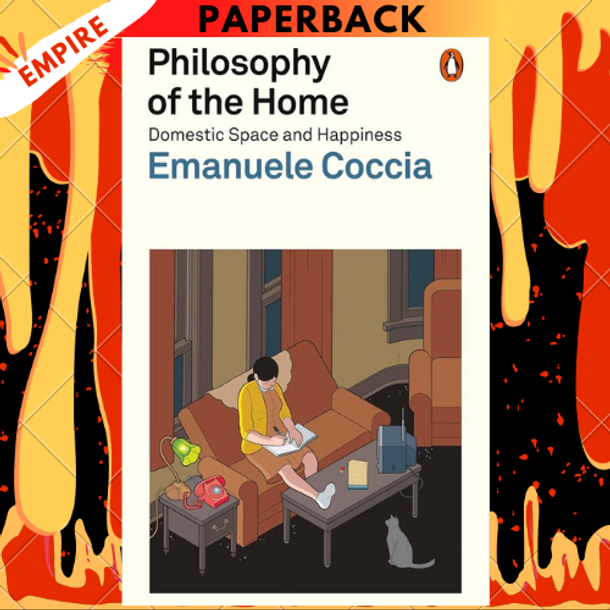 Philosophy of the Home: Domestic Space and Happiness by Emanuele Coccia, Richard Dixon (Translator)