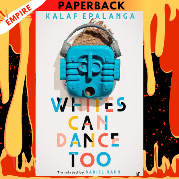 Whites Can Dance Too by Kalaf Epalanga, Daniel Hahn (Translator)