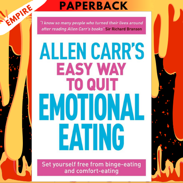 Allen Carr's Easy Way to Quit Emotional Eating: Set Yourself Free From Binge-Eating And Comfort-Eating by Allen Carr, John Dicey