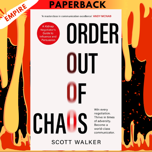 Order out of Chaos: Win Every Negotiation, Thrive in Adversity, and Become a World-Class Negotiator by  Scott Walker