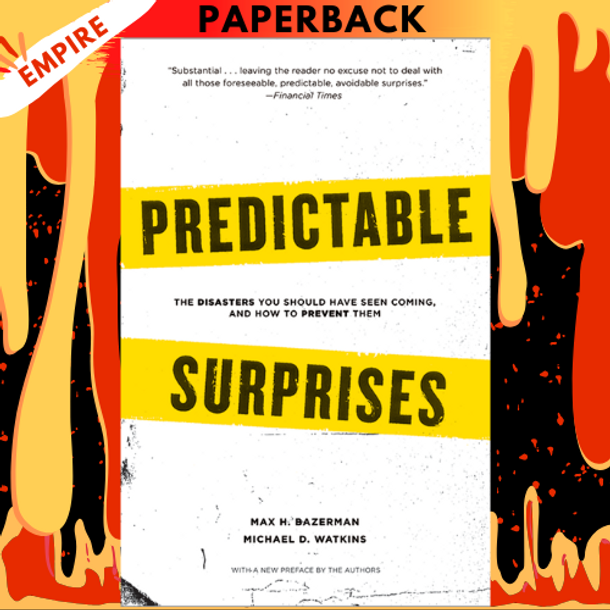 Predictable Surprises: The Disasters You Should Have Seen Coming and How to Prevent Them by Michael D. Watkins