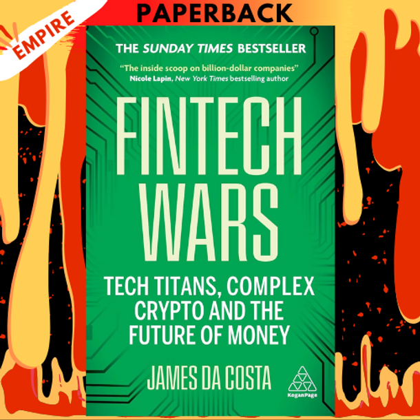 Fintech Wars: Tech Titans, Complex Crypto and the Future of Money - THE SUNDAY TIMES BESTSELLER by James da Costa