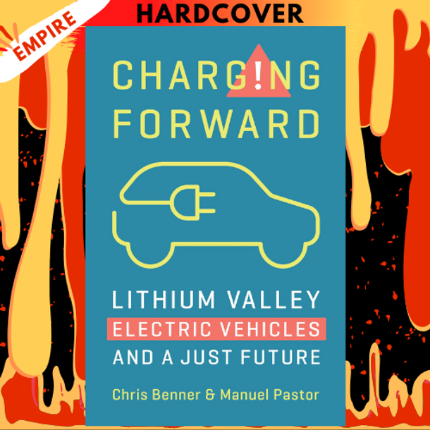 Charging Forward: Lithium Valley, Electric Vehicles, and a Just Future by Chris Benner, Manuel Pastor