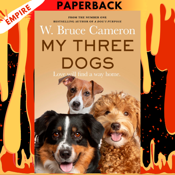 My Three Dogs: A Novel by W. Bruce Cameron