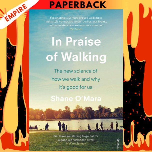 In Praise of Walking: A New Scientific Exploration by Shane O'Mara