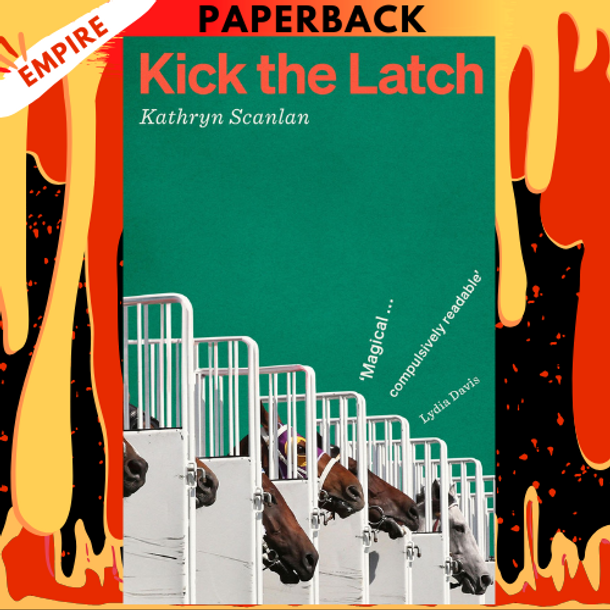 Kick the Latch by Kathryn Scanlan