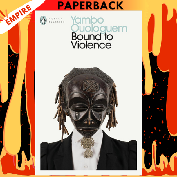 Bound to Violence - Penguin Modern Classics by Yambo Ouologuem Bound to Violence - Penguin Modern Classics by Yambo Ouologuem