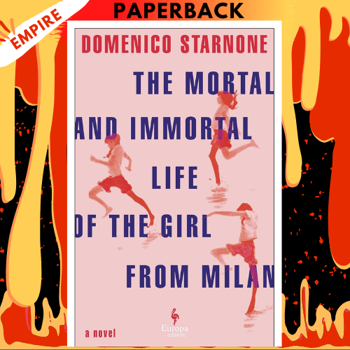 The Mortal and Immortal Life of the Girl from Milan by Domenico Starnone, Oonagh Stransky