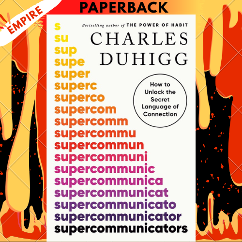 Supercommunicators: How to Unlock the Secret Language of Connection  by Charles Duhigg