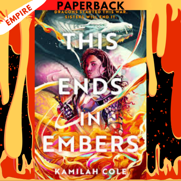 This Ends in Embers (Divine Traitors, #2) by Kamilah Cole