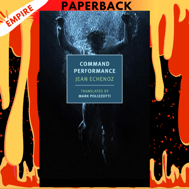 Command Performance - NYRB Classics by Jean Echenoz, Mark Polizzotti (Translator)