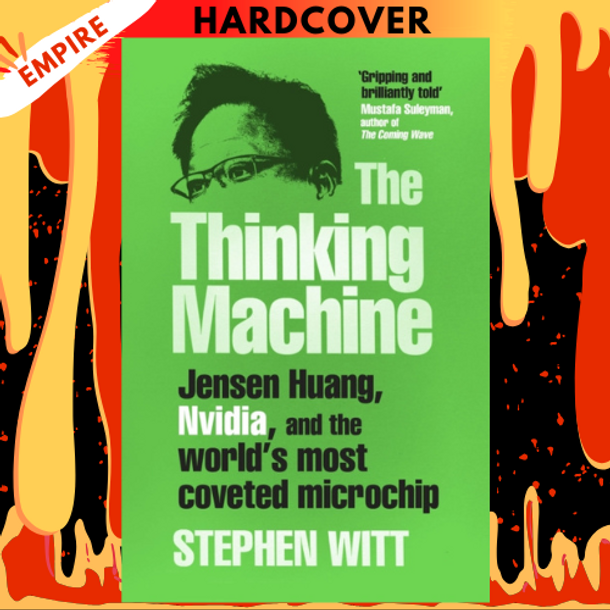 The Thinking Machine: Jensen Huang, Nvidia, and the World's Most Coveted Microchip by Stephen Witt