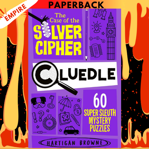 Cluedle - The Case of the Silver Cipher: 60 Super Sleuth Mystery Puzzles (Cluedle, 4) by Hartigan Browne
