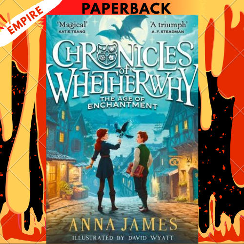 The Age of Enchantment (Chronicles of Whetherwhy #1) by Anna James, David Wyatt (Illustrator)
