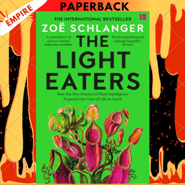 The Light Eaters: How the Unseen World of Plant Intelligence Offers a New Understanding of Life on Earth by Zoë Schlanger