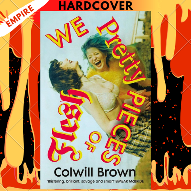 We Pretty Pieces of Flesh: A Novel by Colwill Brown