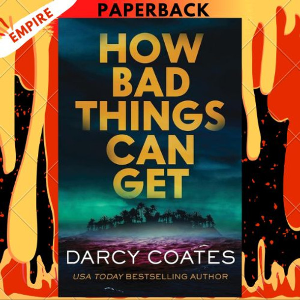 How Bad Things Can Get by Darcy Coates How Bad Things Can Get by Darcy Coates