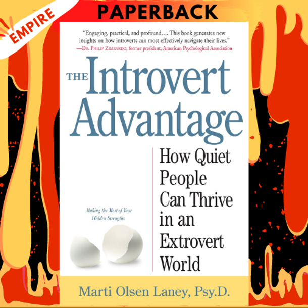 The Introvert Advantage: How Quiet People Can Thrive in an Extrovert World by Marti Olsen Laney Psy.D.