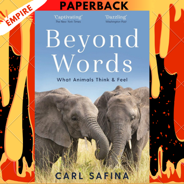 Beyond Words: What Animals Think and Feel by Carl Safina Beyond Words: What Animals Think and Feel by Carl Safina
