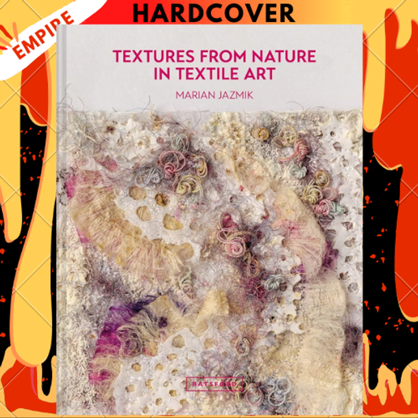 Textures from Nature in Textile Art: Natural Inspiration for Mixed-media and Textile Artists by Marian Jazmik