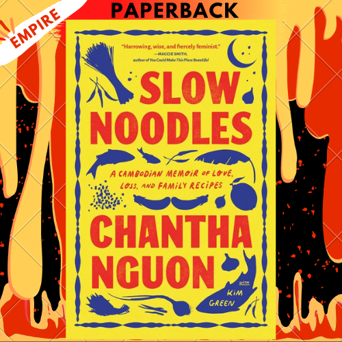Slow Noodles: A Cambodian Memoir of Love, Loss, and Family Recipes by Chantha Nguon