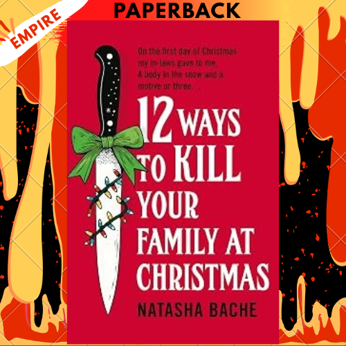 12 Ways to Kill Your Family at Christmas By Natasha Bache